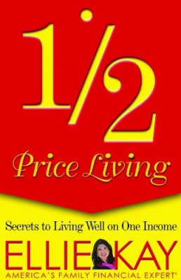 1/2 Price Living: Secrets to Living Well on One Income