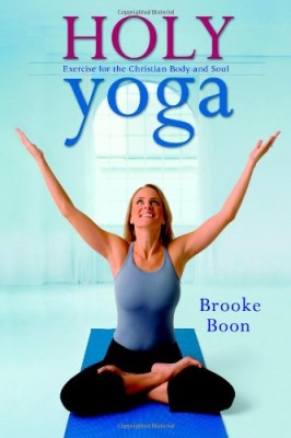Holy Yoga: Exercise. for the Christian Body and Soul