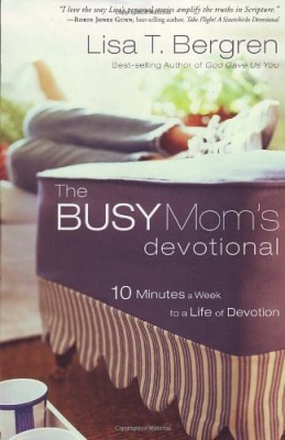The Busy Mom’s Devotional: Ten Minutes a Week to a Life of Devotion