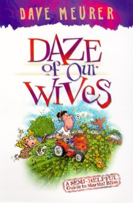 Daze of Our Wives: A Semi-Helpful Guide to Marital Bliss