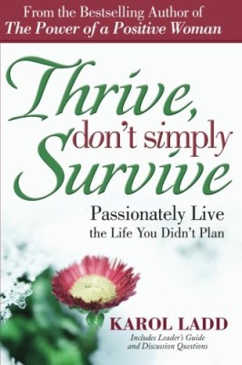 Thrive, Don’t Simply Survive: Passionately Live the Life You Didn’t Plan
