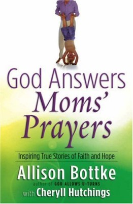 God Answers Moms’ Prayers: Inspiring True Stories of Faith and Hope (God Answers Prayers)