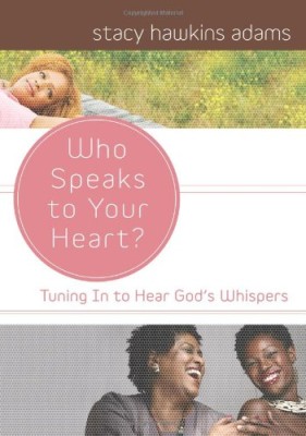 Who Speaks to Your Heart?: Tuning in to Hear God’s Whispers