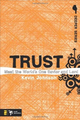 Trust: Meet the World’s One Savior and Lord (Deeper Series)