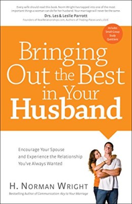 Bringing Out the Best in Your Husband: Encourage Your Spouse and Experience the Relationship You’ve Always Wanted