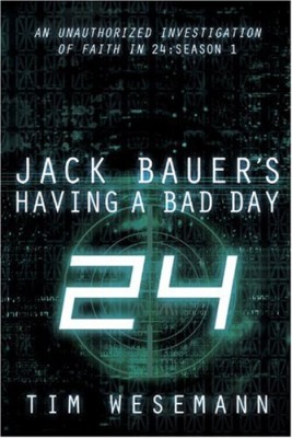 Jack Bauer’s Having a Bad Day: An Unauthorized Investigation of Faith in 24: Season 1