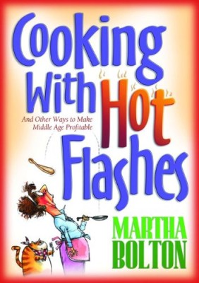 Cooking With Hot Flashes: And Other Ways to Make Middle Age Profitable