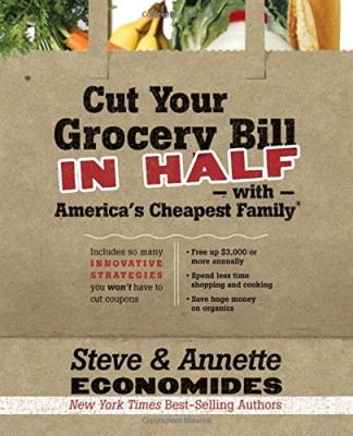 Cut Your Grocery Bill in Half with America’s Cheapest Family: Includes So Many Innovative Strategies You Won’t Have to Cut Coupons